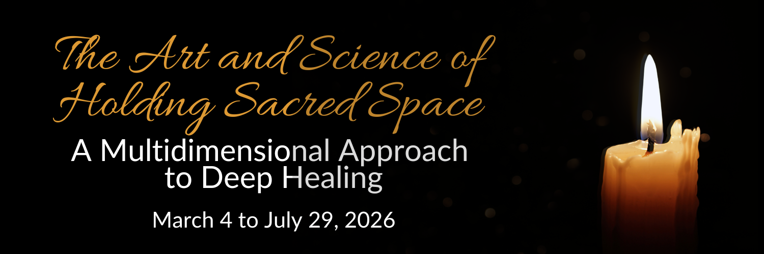 The Art and Science of Holding Sacred Space:<br />
A Multidimensional Approach to Deep Healing<br />
